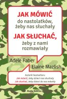 Jak mówić do nastolatków, żeby nas słuchały. Jak słuchać, żeby z nami rozmawiały