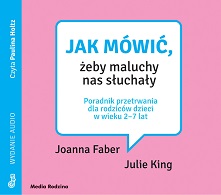 Jak mówić, żeby maluchy nas słuchały (audiobook), J. Faber, J. King