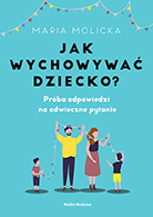 Jak wychowywać dziecko?, Maria Molicka