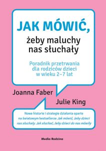 Jak mówić, żeby maluchy nas słuchały, Joanna Faber , Julie King