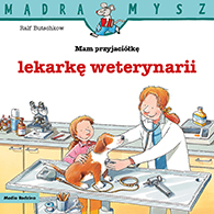 Mądra Mysz. Mam przyjaciółkę lekarkę weterynarii