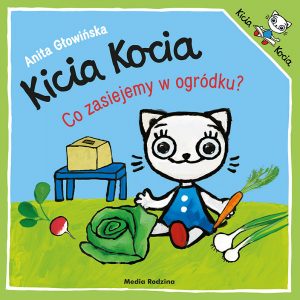 Kicia Kocia. Co zasiejemy w ogródku?, Anita Głowińska