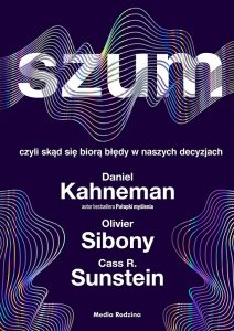 Szum | Daniel Kahneman, Olivier Sibony, Cass R. Sunstein