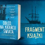 "Obłęd na krańcu świata. Wyprawa statku Belgica w mrok antarktycznej nocy". Przeczytaj fragment książki!