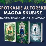 Spotkanie autorskie z Magdą Skubisz - 7 listopada, Bolestraszyce