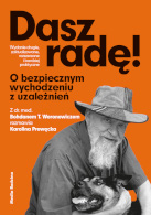 Dasz radę. O bezpiecznym wychodzeniu z uzależnień