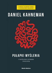 Pułapki myślenia. O myśleniu szybkim i wolnym, Daniel Kahneman