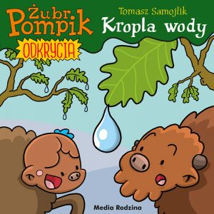 Żubr Pompik. Odkrycia. Tom 1. Kropla wody, Tomasz Samojlik